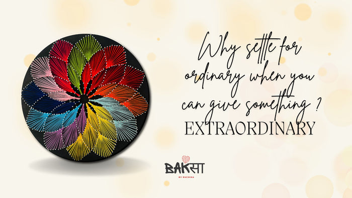Why settle for ordinary when you can give something extraordinary?